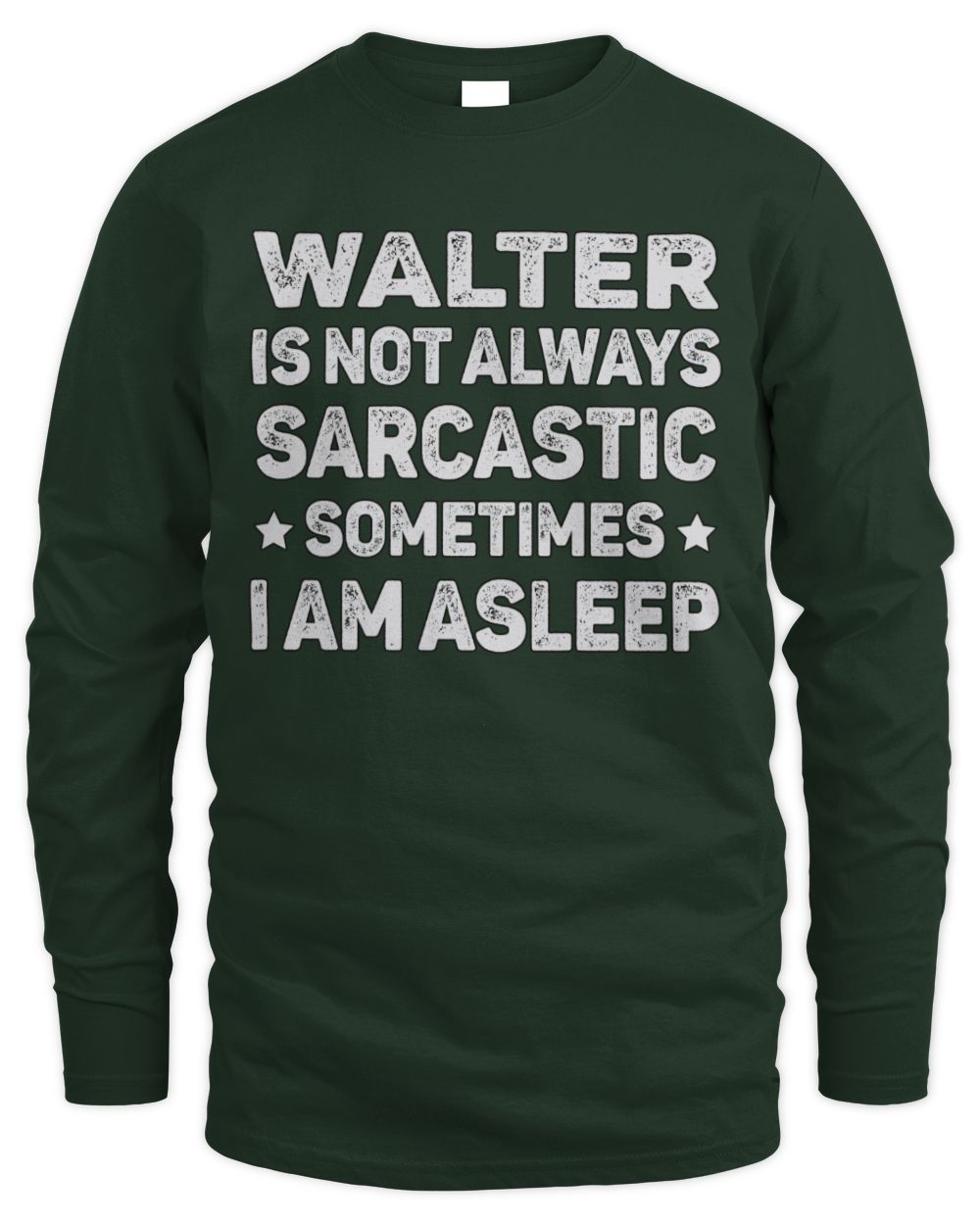 Your Name Is Not Always Sarcastic Funny T-Shirt WALTER M1-62 / Men's Long Sleeved T-Shirt / forest green