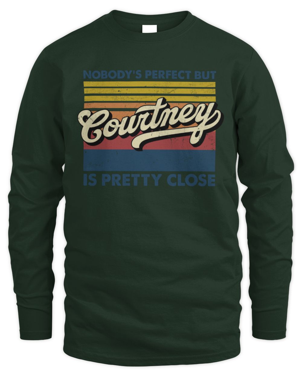 Nobody's Perfect But Your Name Is Pretty Close Retro Shirt COURTNEY M1-65 / Men's Long Sleeved T-Shirt / forest green