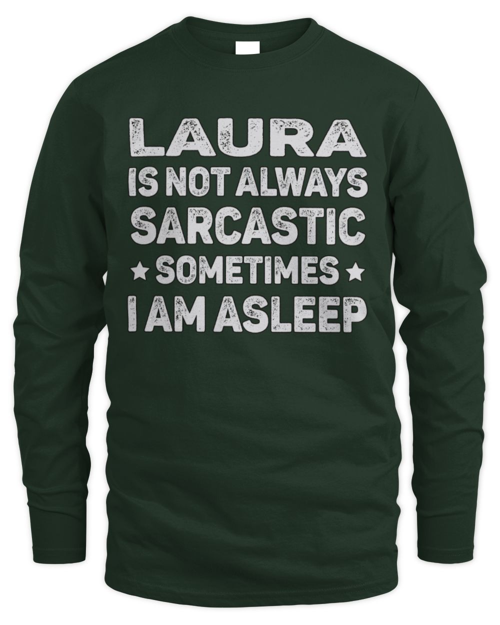 Your Name Is Not Always Sarcastic Funny T-Shirt LAURA M1-62 / Men's Long Sleeved T-Shirt / forest green
