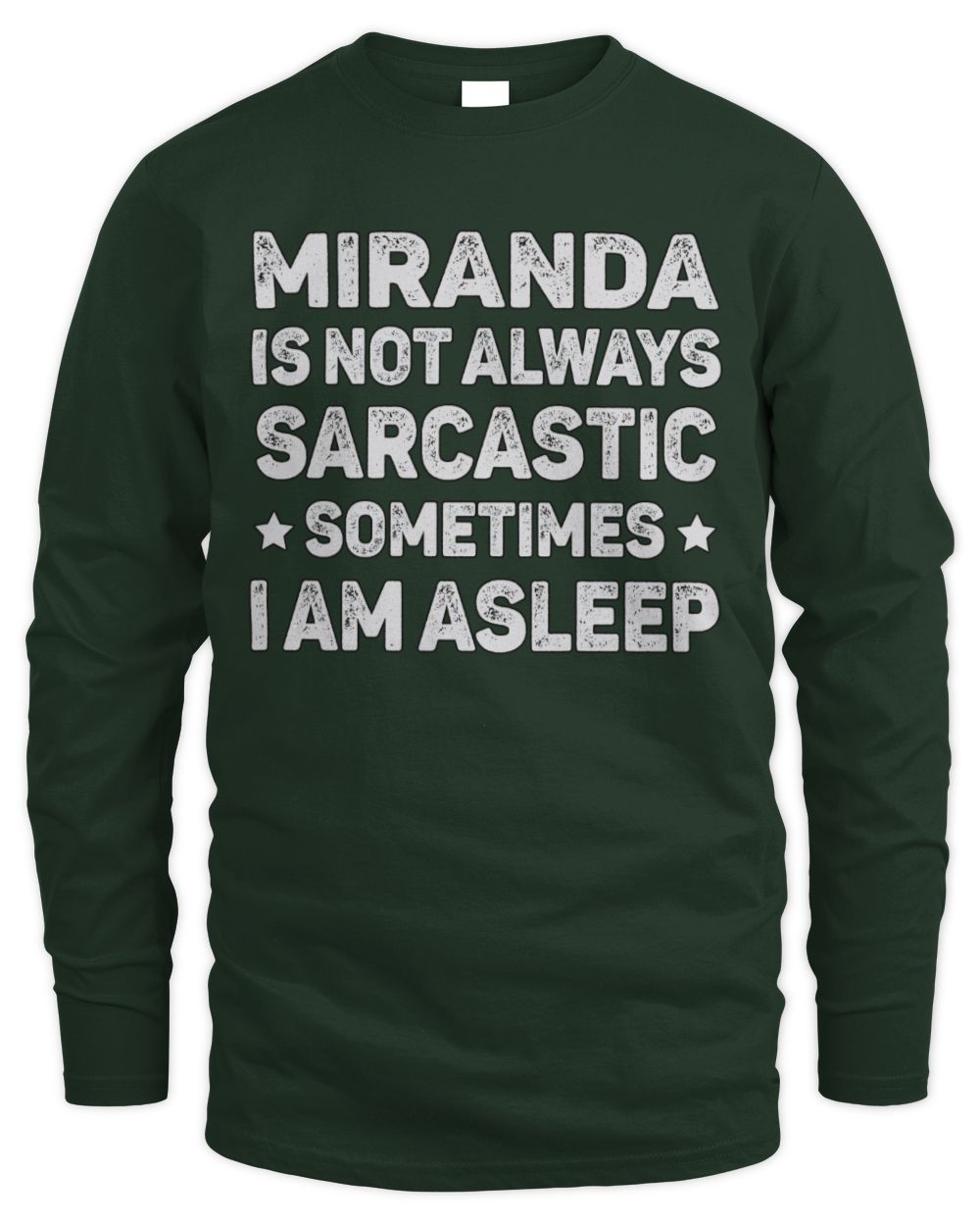 Your Name Is Not Always Sarcastic Funny T-Shirt MIRANDA M1-62 / Men's Long Sleeved T-Shirt / forest green