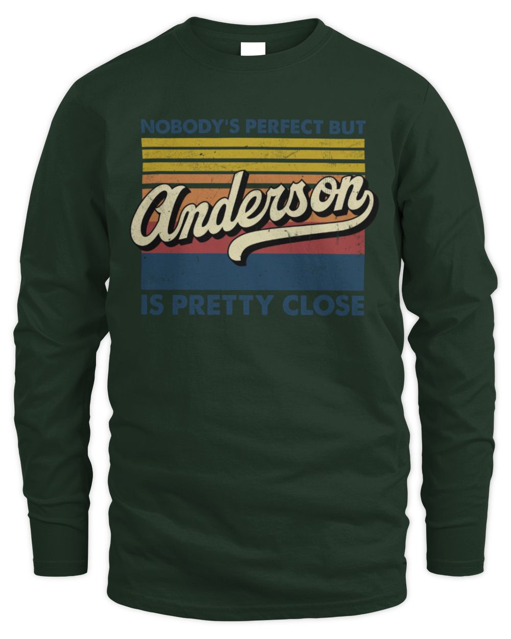 Nobody's Perfect But Your Name Is Pretty Close Retro Shirt ANDERSON M1-65 / Men's Long Sleeved T-Shirt / forest green