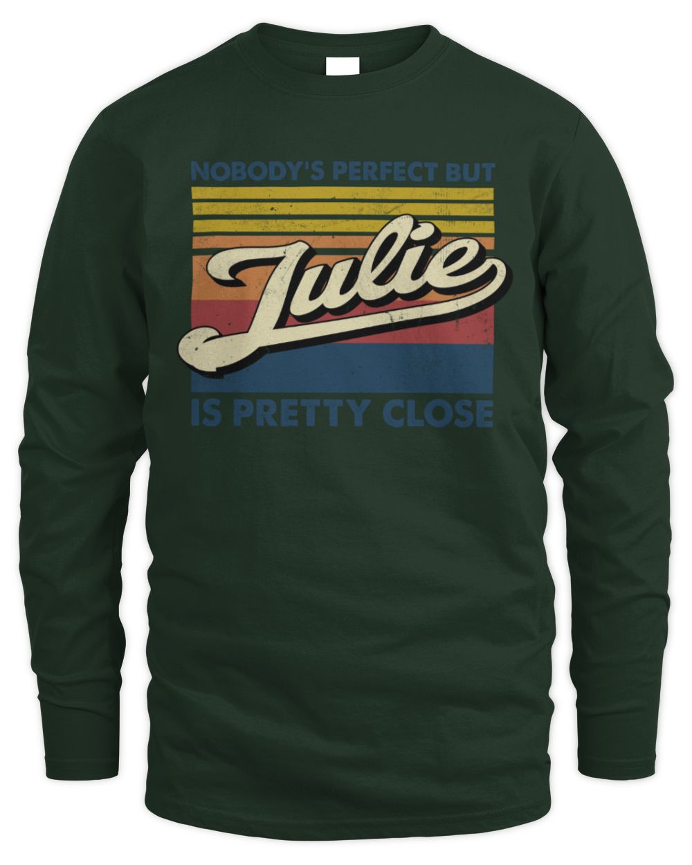 Nobody's Perfect But Your Name Is Pretty Close Retro Shirt JULIE M1-65 / Men's Long Sleeved T-Shirt / forest green