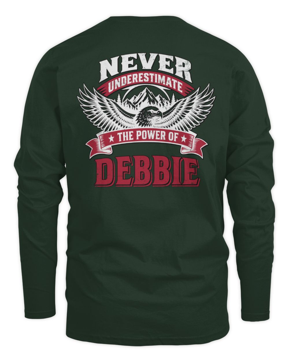 Never Underestimate Your Name Eagle Mountain Shirt DEBBIE M1-61 / Men's Long Sleeved T-Shirt / forest green