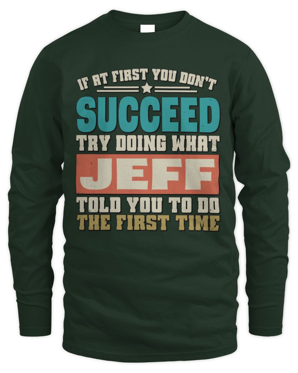 If at First You Don't Succeed Funny Vintage Shirt JEFF M1-53 / Men's Long Sleeved T-Shirt / forest green