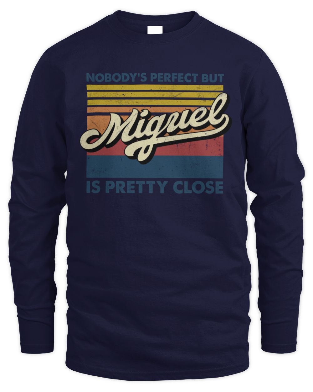 Nobody's Perfect But Your Name Is Pretty Close Retro Shirt MIGUEL M1-65 / Men's Long Sleeved T-Shirt / navy