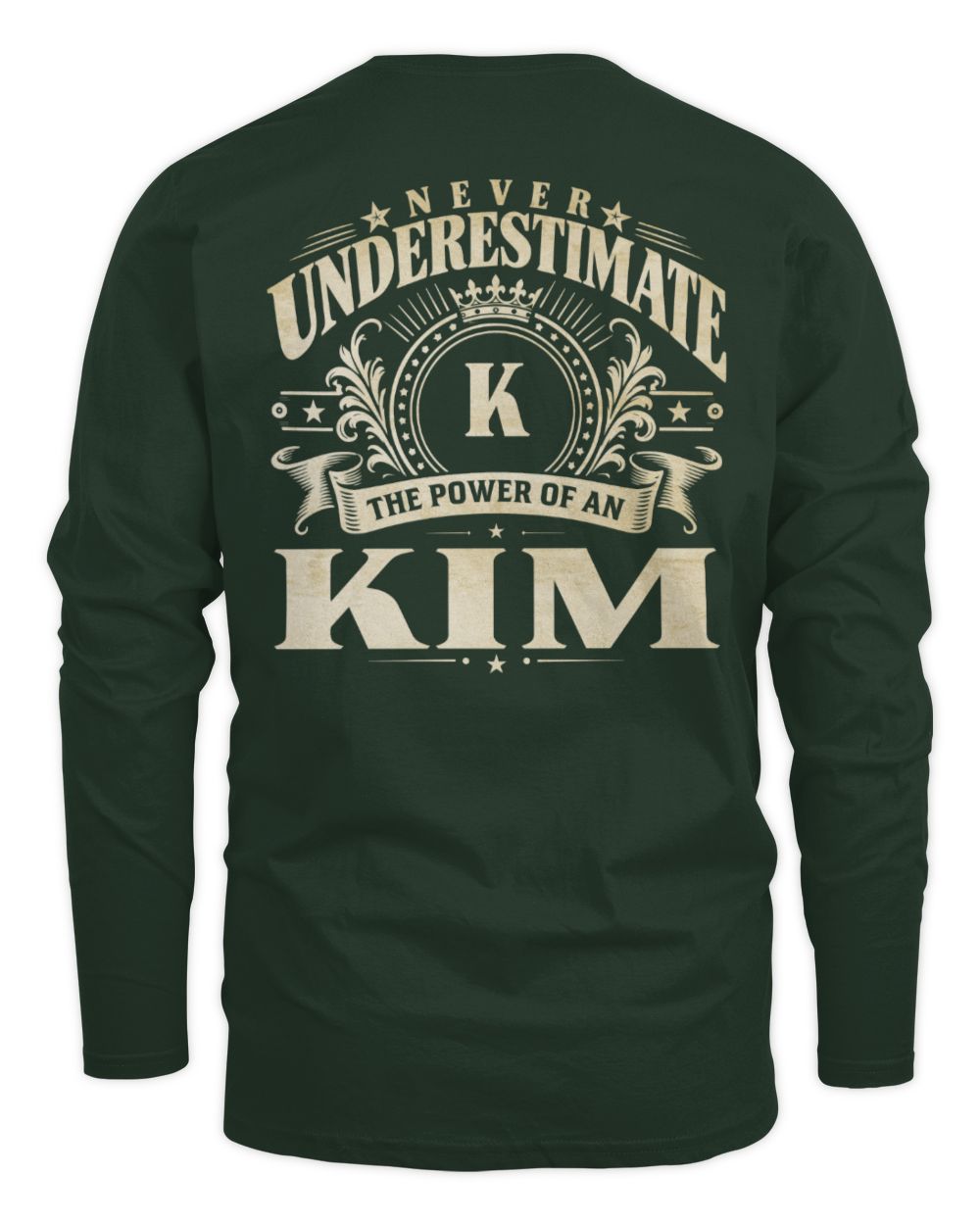 Never Underestimate Your Name Luxury Logo Shirt KIM M1-63 / Men's Long Sleeved T-Shirt / forest green