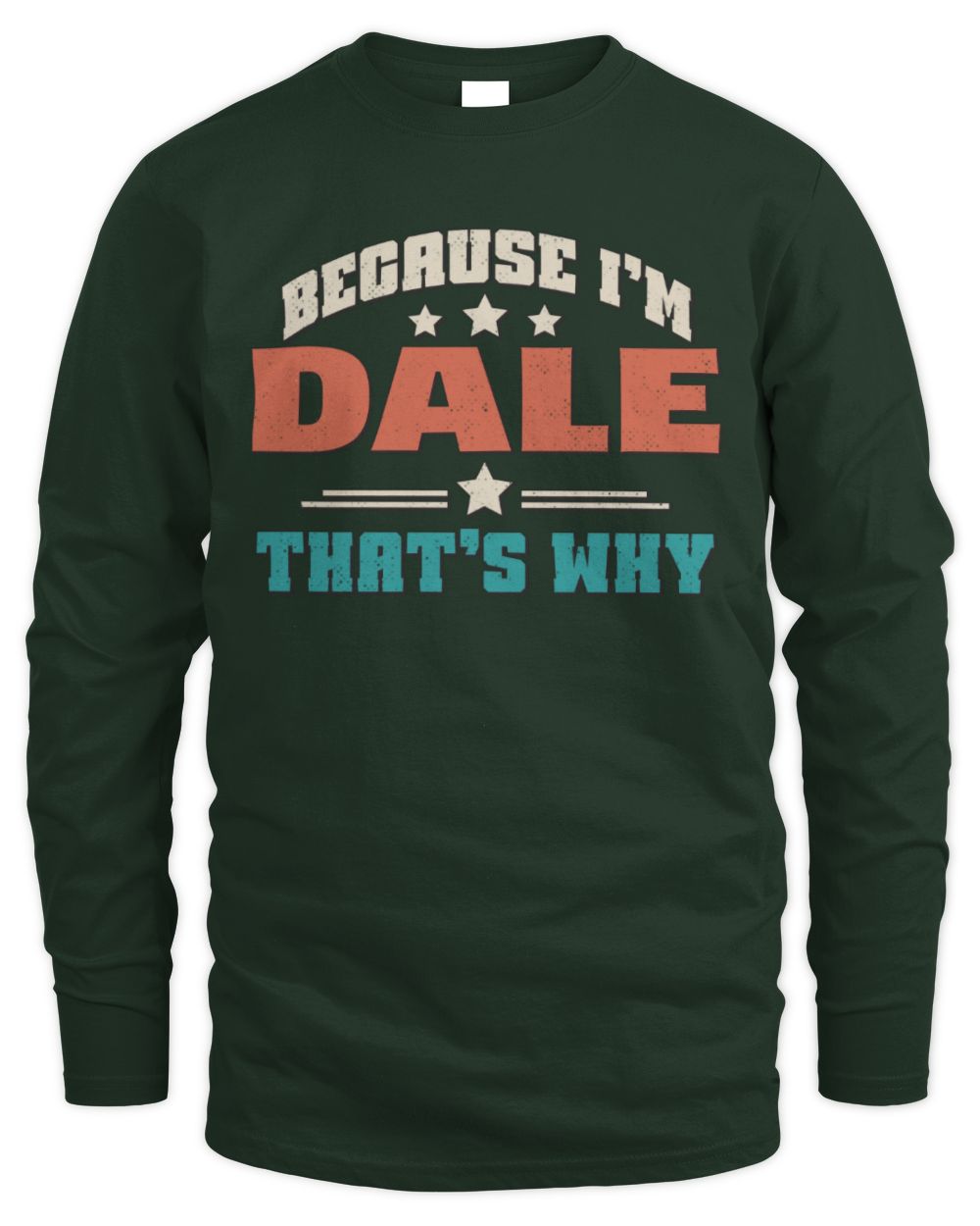 Because I'm Name That's Why Personalized Retro Shirt DALE-49 / Men's Long Sleeved T-Shirt / forest green