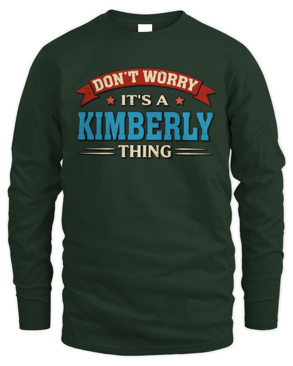 Don't Worry It's a Your Name Thing Funny Retro T-Shirt KIMBERLY M1-57 / Men's Long Sleeved T-Shirt / forest green