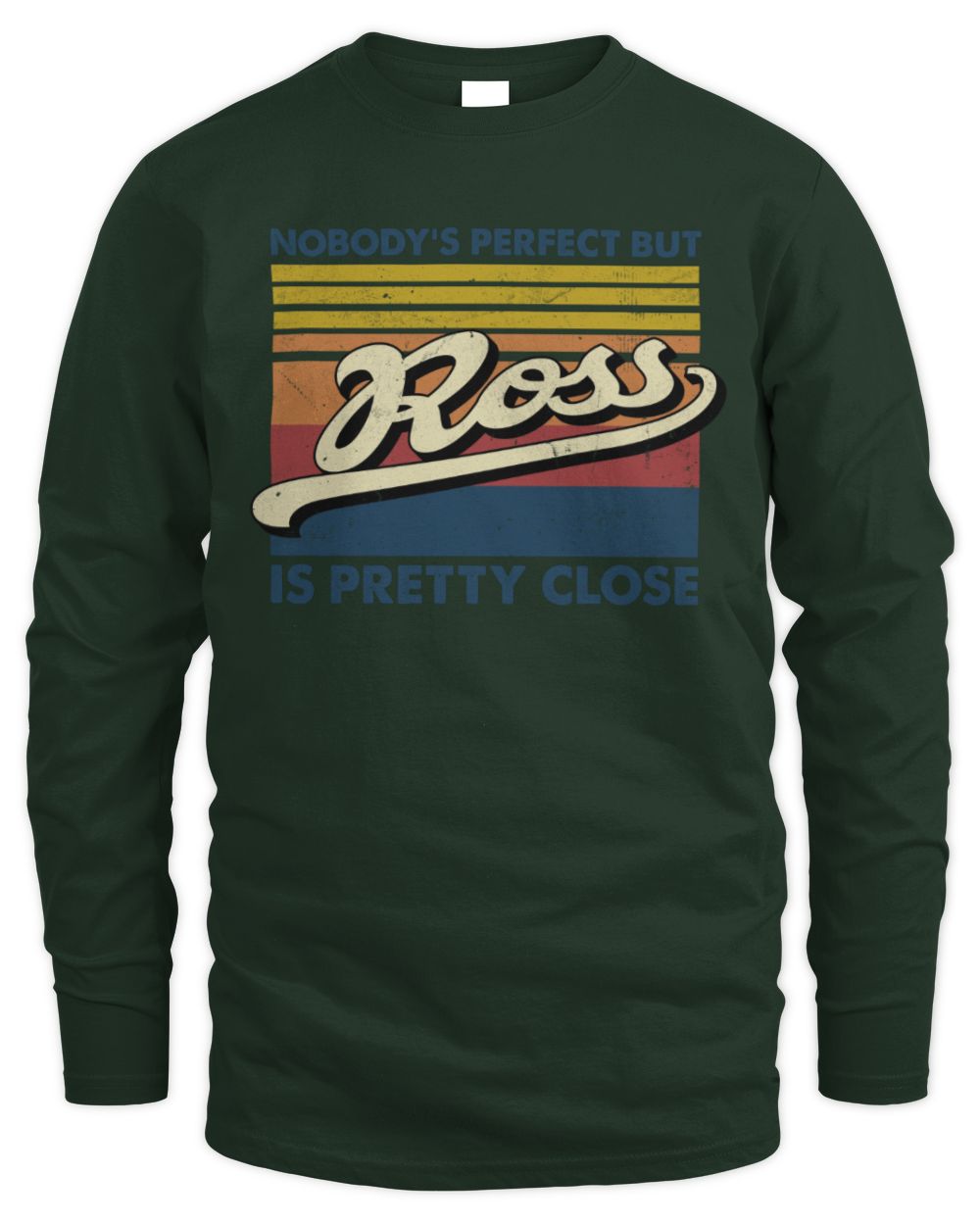 Nobody's Perfect But Your Name Is Pretty Close Retro Shirt ROSS M1-65 / Men's Long Sleeved T-Shirt / forest green
