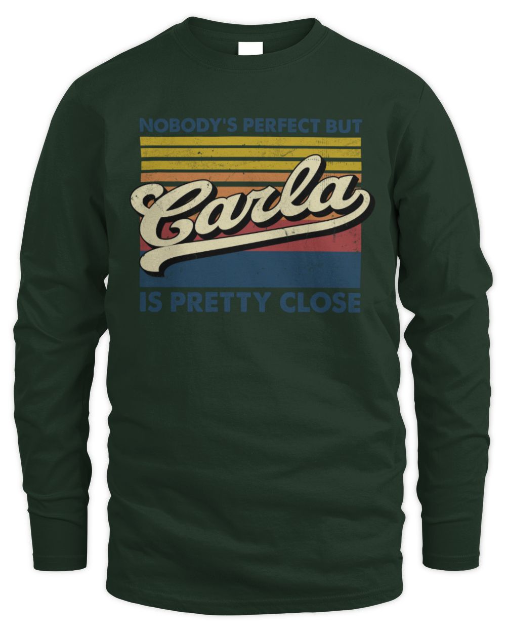 Nobody's Perfect But Your Name Is Pretty Close Retro Shirt CARLA M1-65 / Men's Long Sleeved T-Shirt / forest green