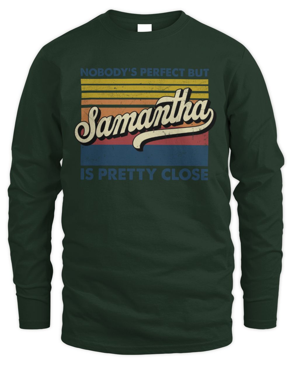 Nobody's Perfect But Your Name Is Pretty Close Retro Shirt SAMANTHA M1-65 / Men's Long Sleeved T-Shirt / forest green