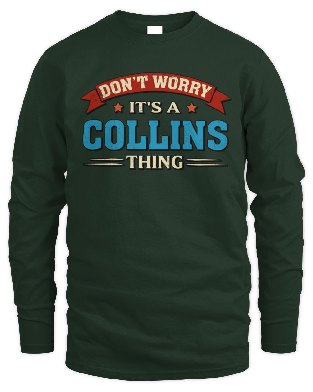 Don't Worry It's a Your Name Thing Funny Retro T-Shirt COLLINS M1-57 / Men's Long Sleeved T-Shirt / forest green