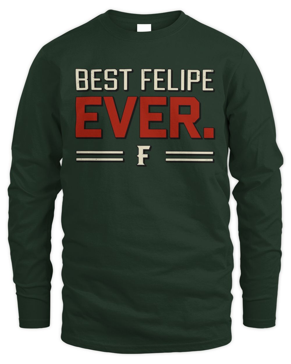 Best Your Name Ever Cool Shirt FELIPE M1-58 / Men's Long Sleeved T-Shirt / forest green