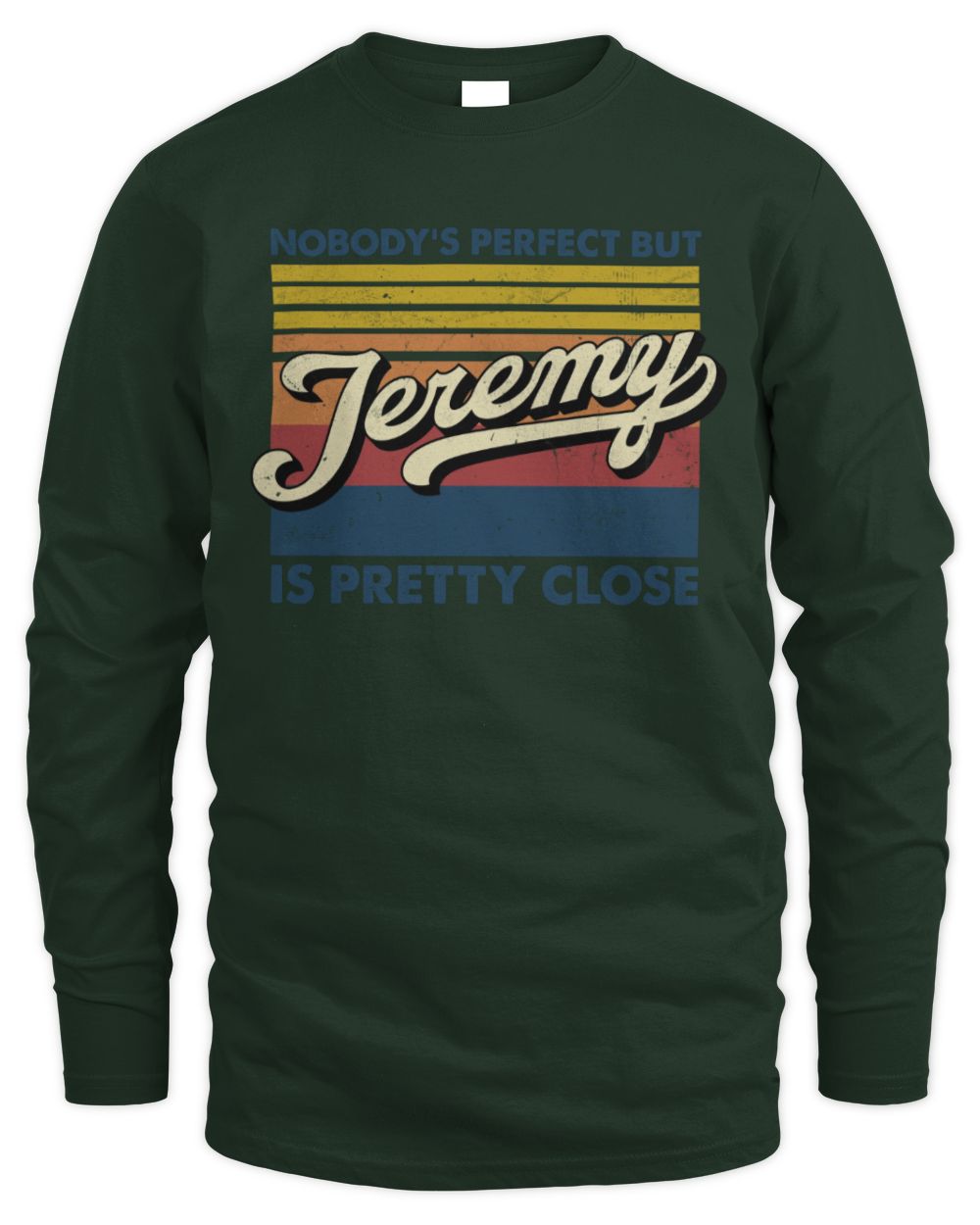Nobody's Perfect But Your Name Is Pretty Close Retro Shirt JEREMY M1-65 / Men's Long Sleeved T-Shirt / forest green