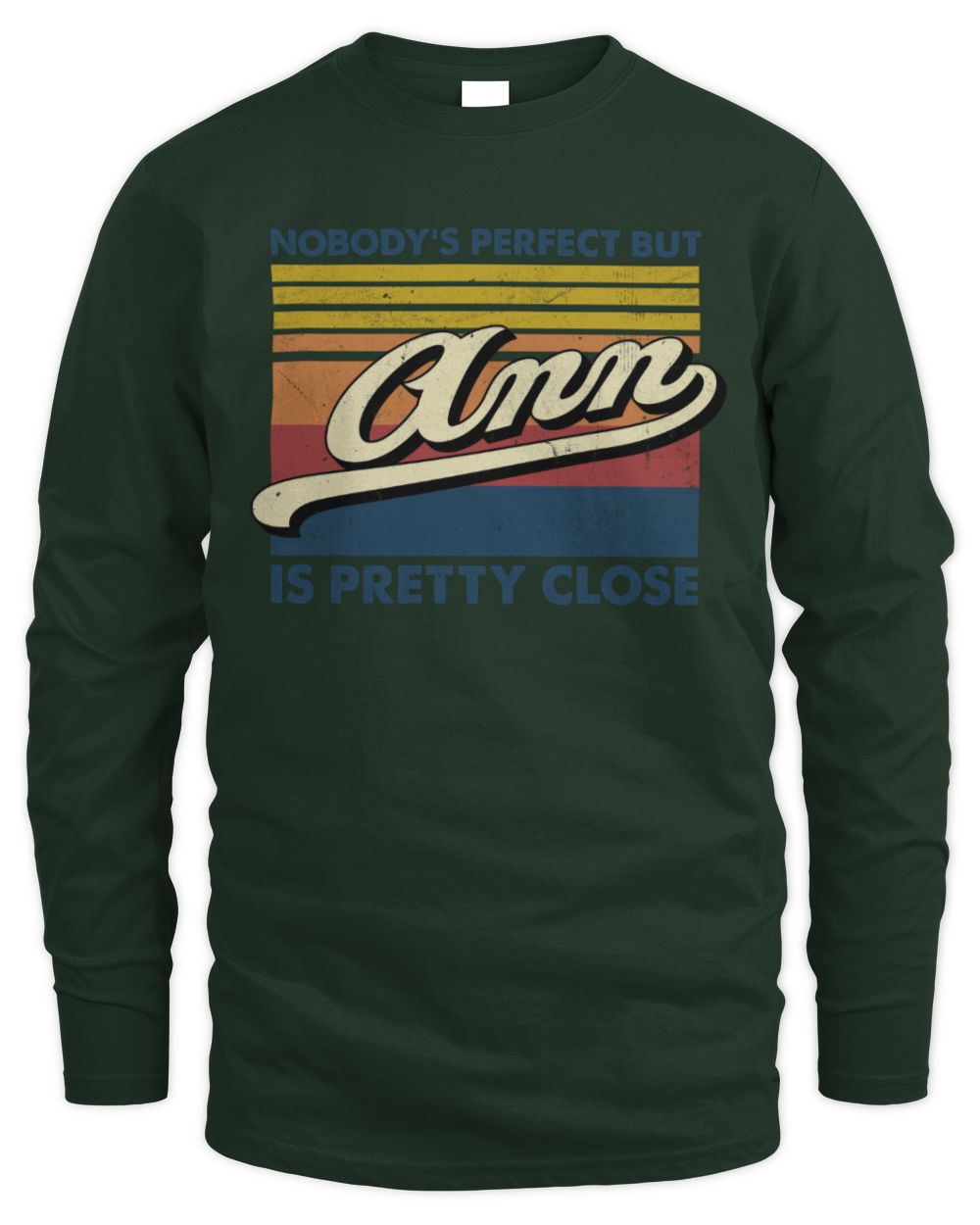 Nobody's Perfect But Your Name Is Pretty Close Retro Shirt ANN M1-65 / Men's Long Sleeved T-Shirt / forest green