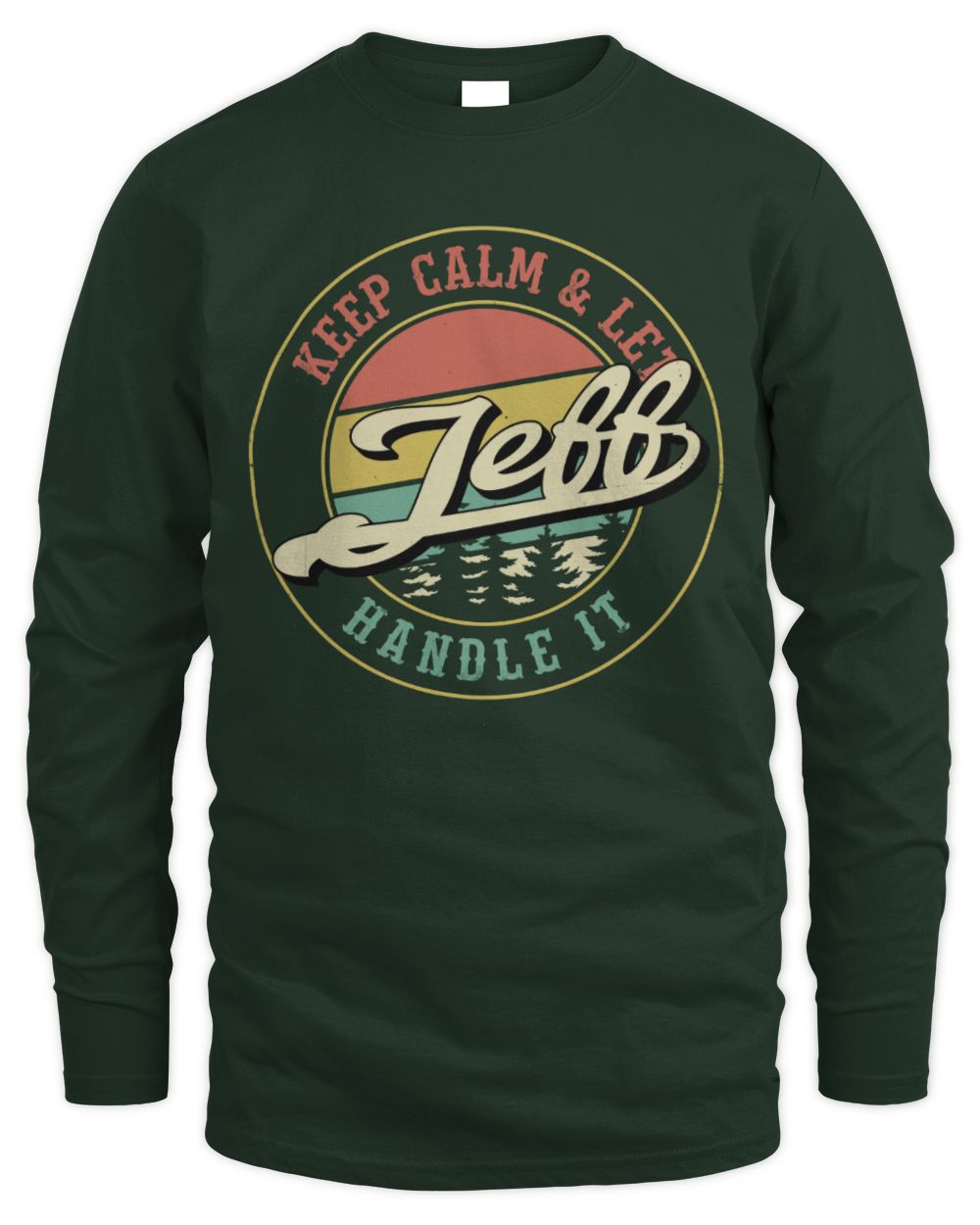 Keep Calm Let Your Name Handle It Retro T-Shirt JEFF M1-54 / Men's Long Sleeved T-Shirt / forest green