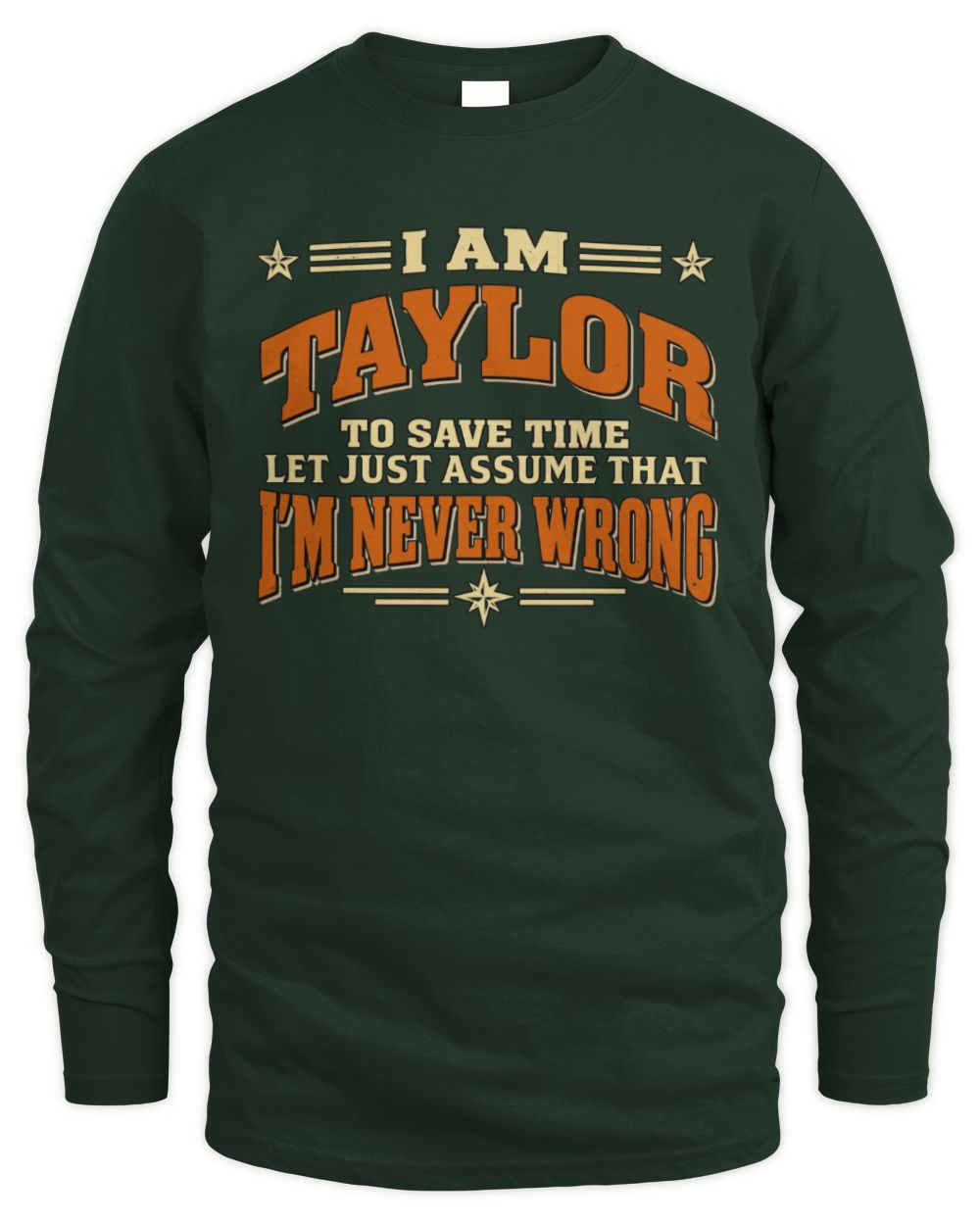 I'm Name Let's Just Assume I'm Never Wrong Retro Shirt TAYLOR M1-64 / Men's Long Sleeved T-Shirt / forest green