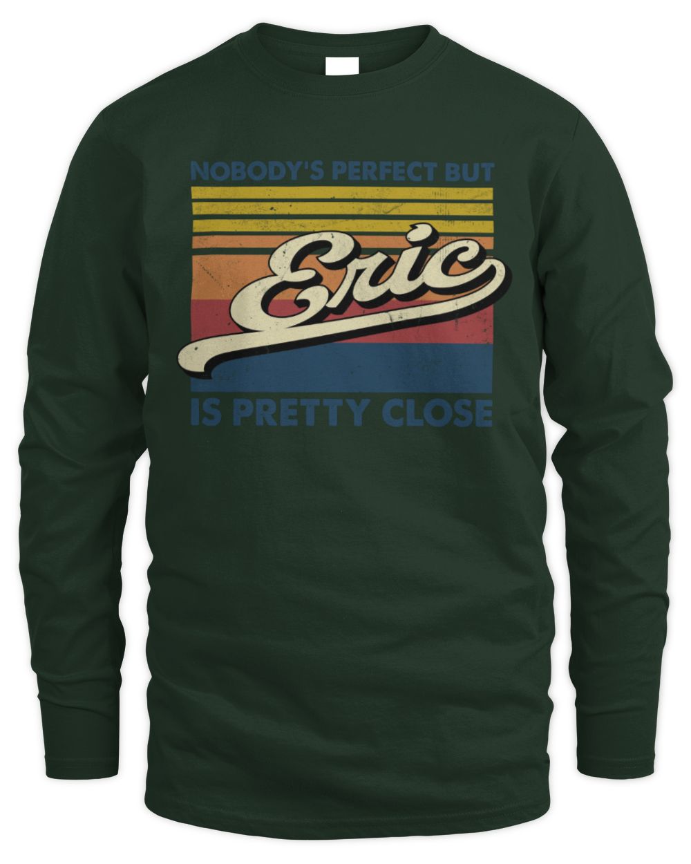 Nobody's Perfect But Your Name Is Pretty Close Retro Shirt ERIC M1-65 / Men's Long Sleeved T-Shirt / forest green