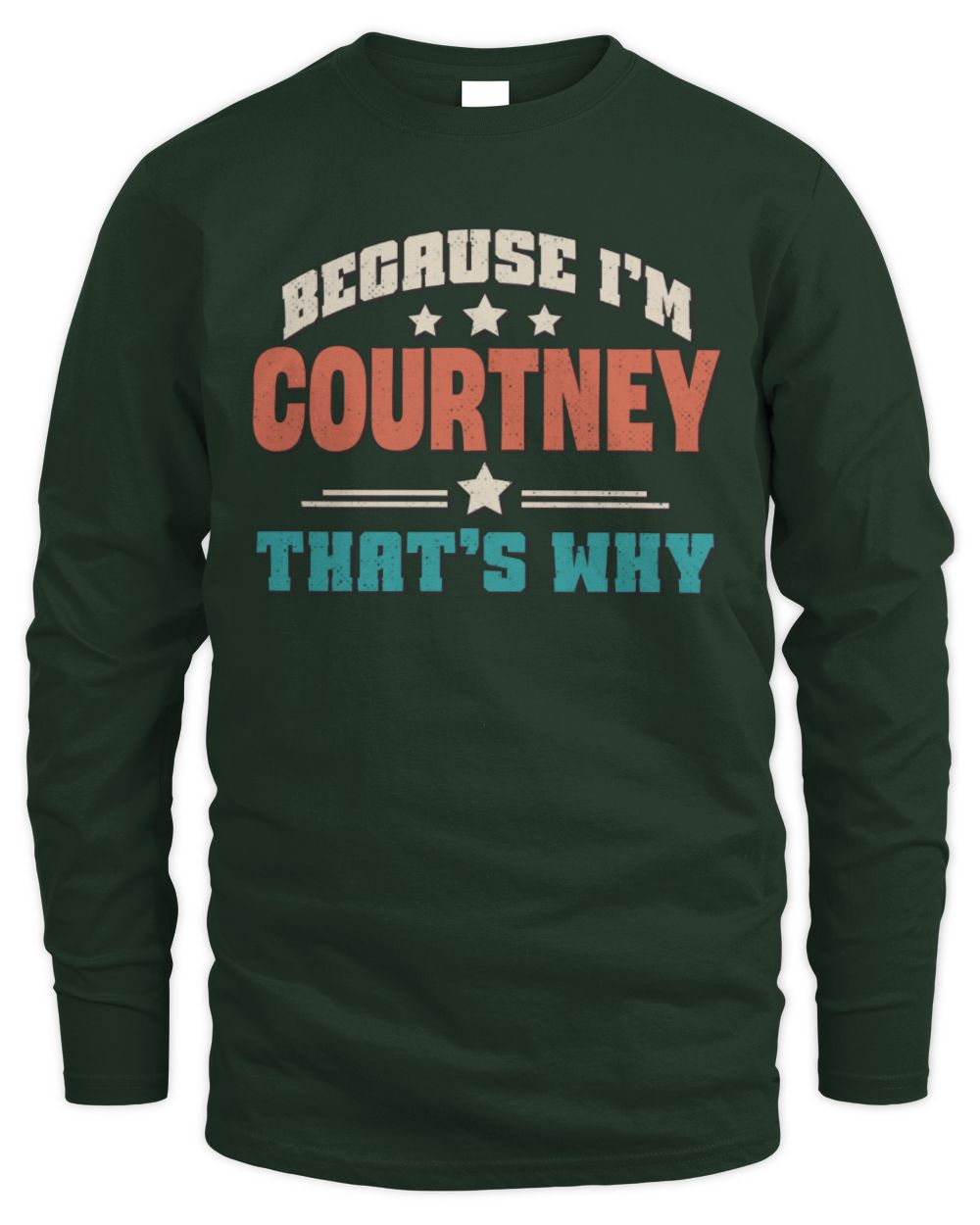 Because I'm Name That's Why Personalized Retro Shirt COURTNEY-49 / Men's Long Sleeved T-Shirt / forest green