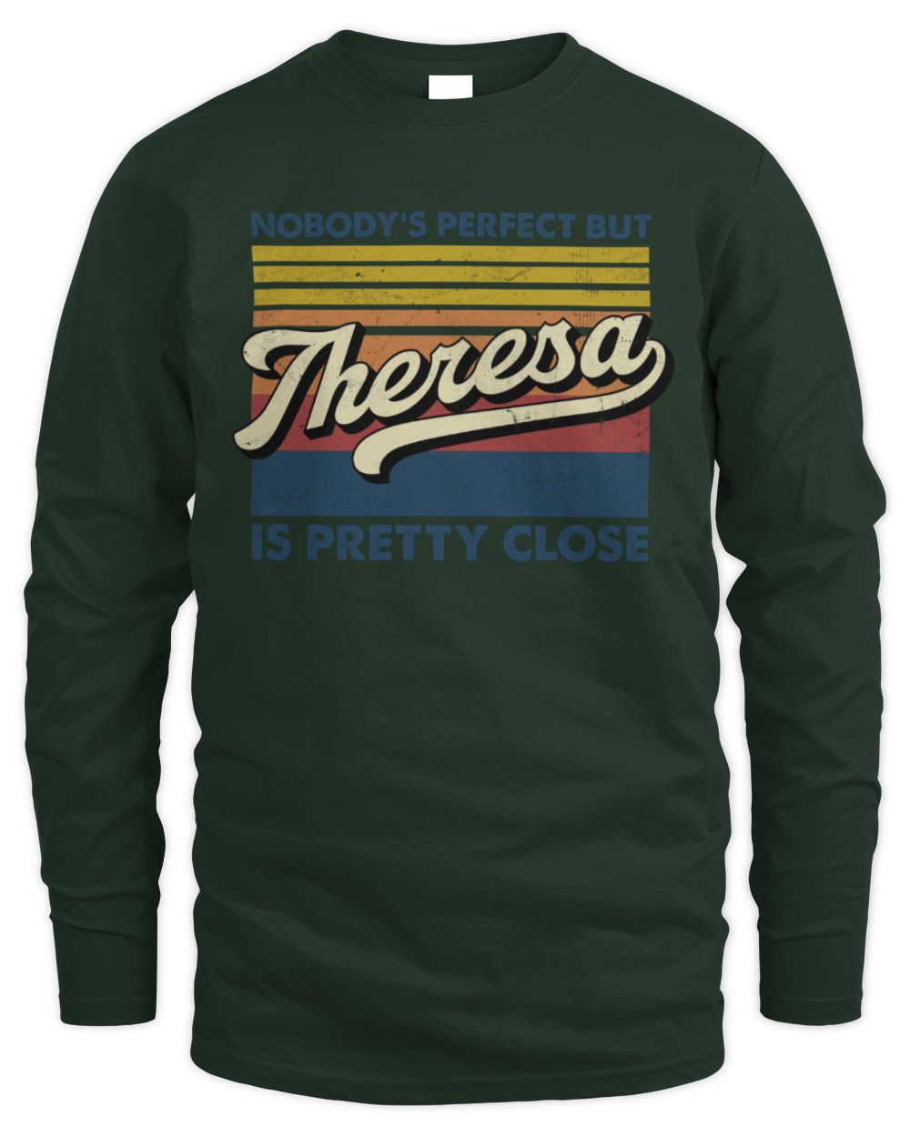 Nobody's Perfect But Your Name Is Pretty Close Retro Shirt THERESA M1-65 / Men's Long Sleeved T-Shirt / forest green