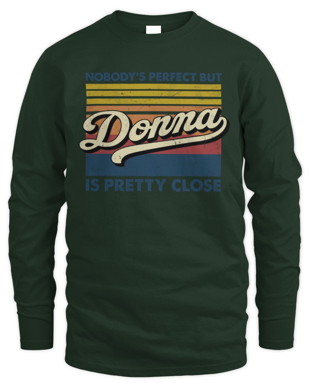 Nobody's Perfect But Your Name Is Pretty Close Retro Shirt DONNA M1-65 / Men's Long Sleeved T-Shirt / forest green
