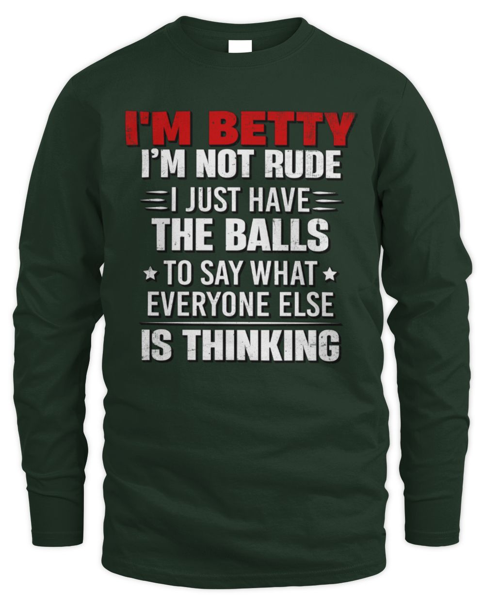 I'm Name I'm Not Rude I Just Have The Balls Funny T-Shirt BETTY M1-46 / Men's Long Sleeved T-Shirt / forest green