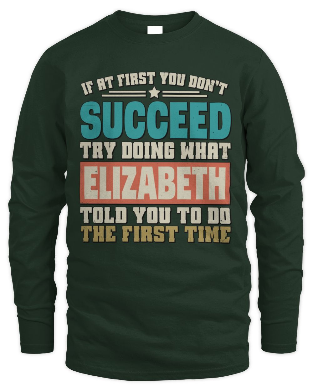 If at First You Don't Succeed Funny Vintage Shirt ELIZABETH M1-53 / Men's Long Sleeved T-Shirt / forest green