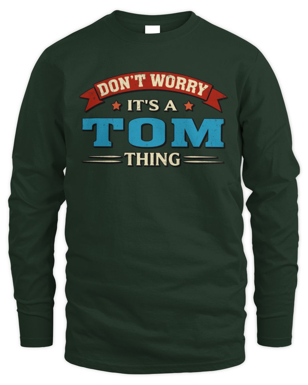 Don't Worry It's a Your Name Thing Funny Retro T-Shirt TOM M1-57 / Men's Long Sleeved T-Shirt / forest green