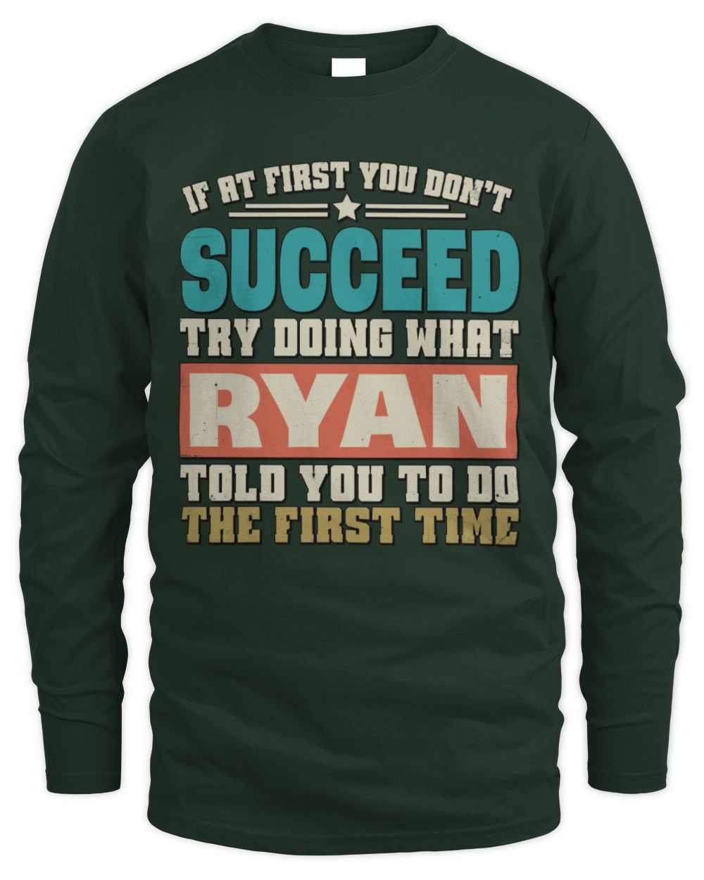 If at First You Don't Succeed Funny Vintage Shirt RYAN M1-53 / Men's Long Sleeved T-Shirt / forest green
