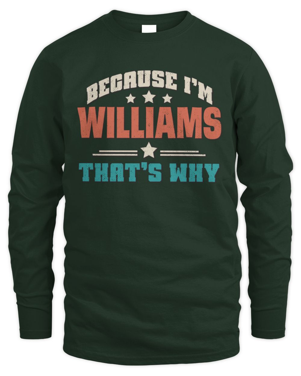 Because I'm Name That's Why Personalized Retro Shirt WILLIAMS-49 / Men's Long Sleeved T-Shirt / forest green