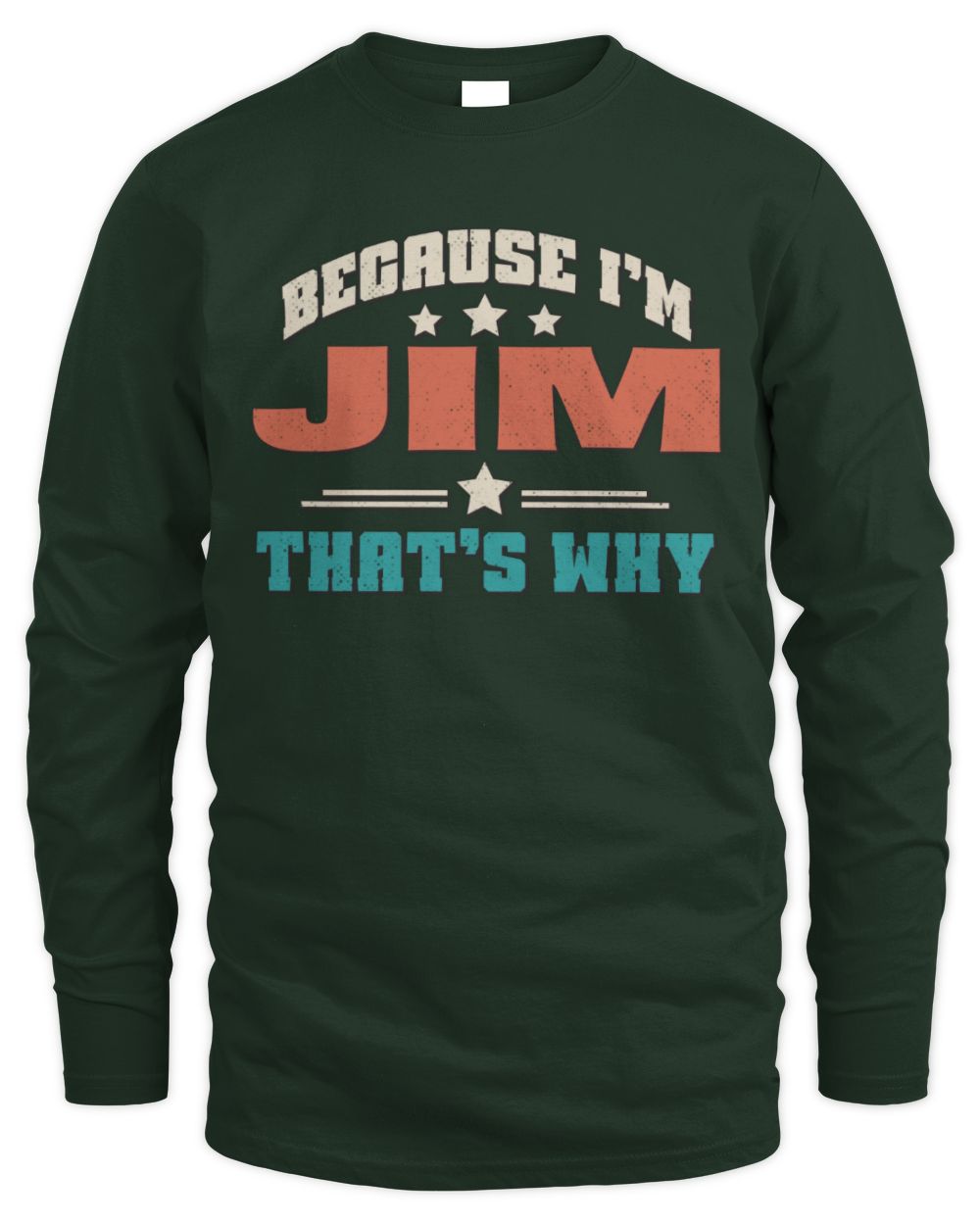Because I'm Name That's Why Personalized Retro Shirt JIM-49 / Men's Long Sleeved T-Shirt / forest green