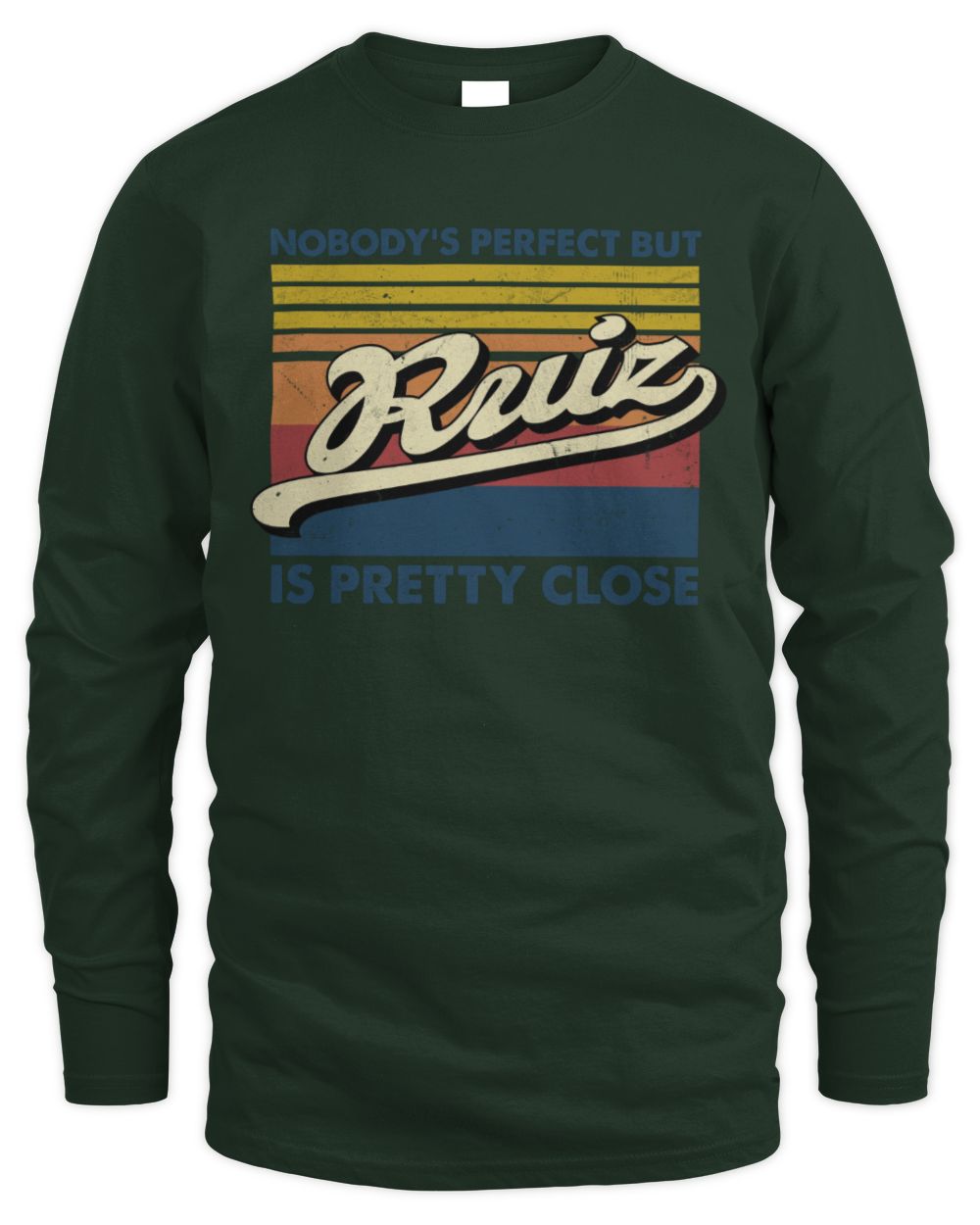 Nobody's Perfect But Your Name Is Pretty Close Retro Shirt RUIZ M1-65 / Men's Long Sleeved T-Shirt / forest green