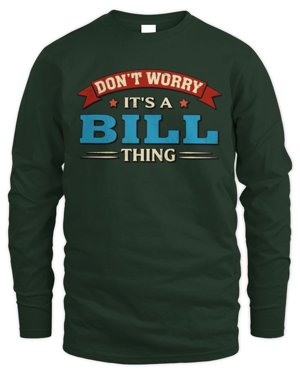Don't Worry It's a Your Name Thing Funny Retro T-Shirt BILL M1-57 / Men's Long Sleeved T-Shirt / forest green