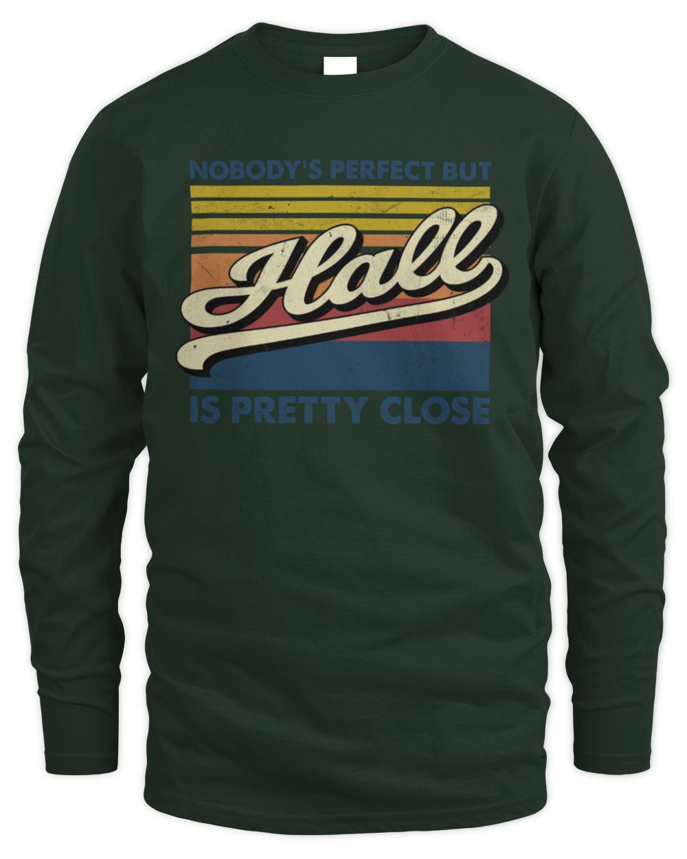 Nobody's Perfect But Your Name Is Pretty Close Retro Shirt HALL M1-65 / Men's Long Sleeved T-Shirt / forest green
