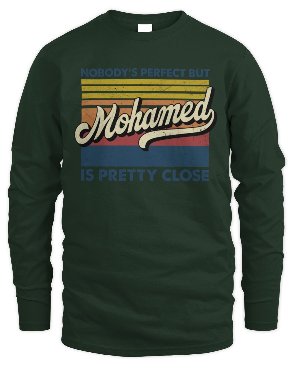Nobody's Perfect But Your Name Is Pretty Close Retro Shirt MOHAMED M1-65 / Men's Long Sleeved T-Shirt / forest green