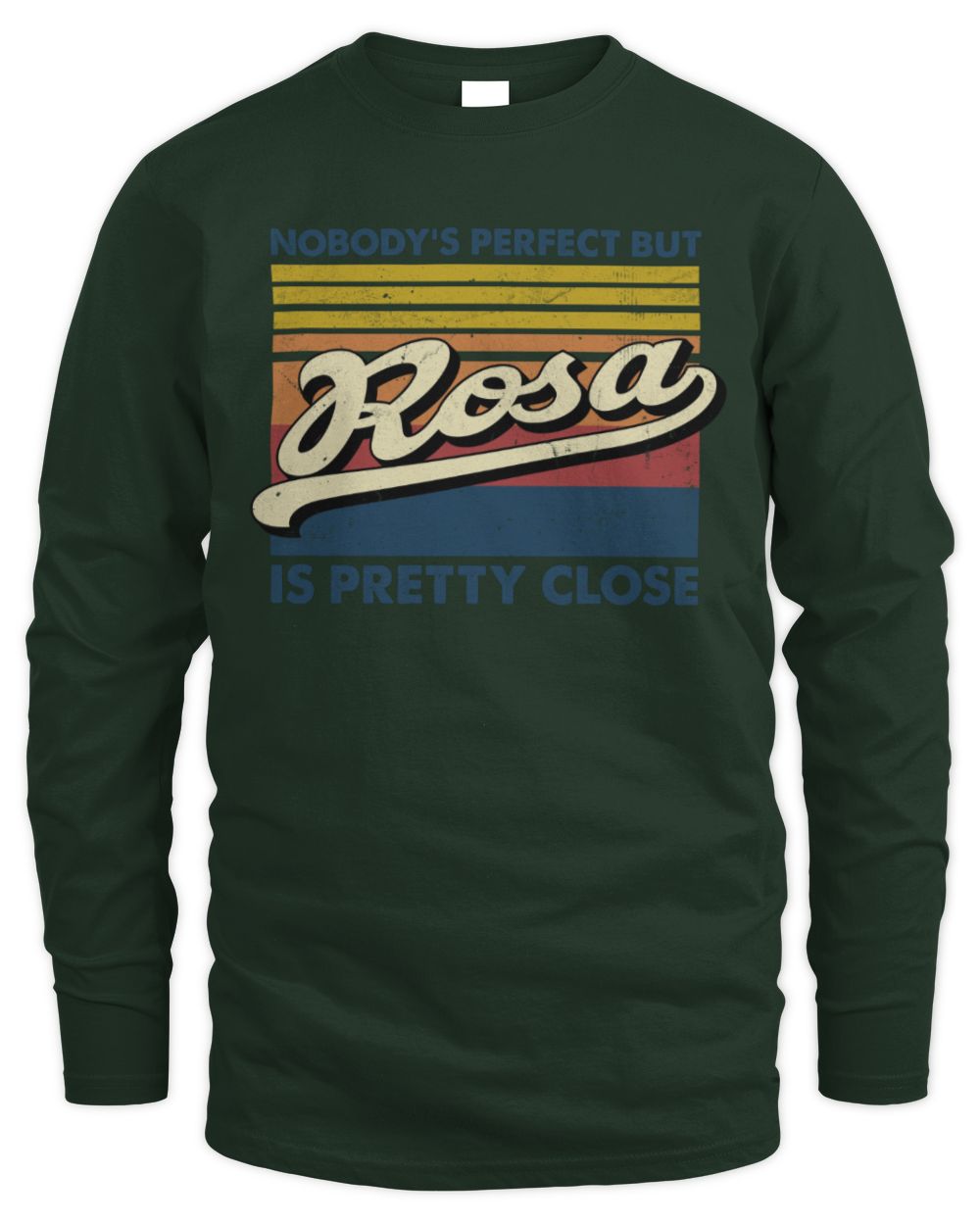 Nobody's Perfect But Your Name Is Pretty Close Retro Shirt ROSA M1-65 / Men's Long Sleeved T-Shirt / forest green