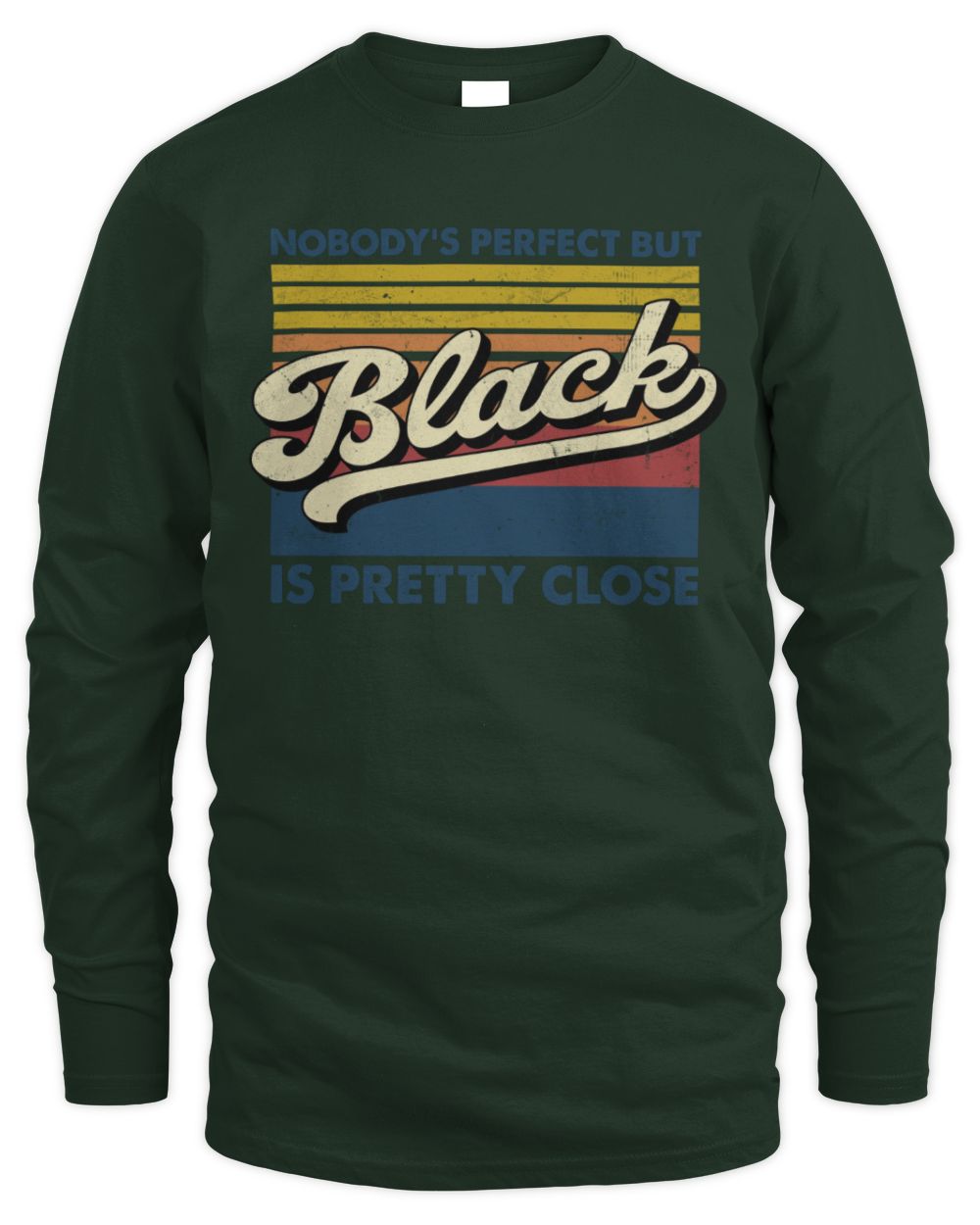 Nobody's Perfect But Your Name Is Pretty Close Retro Shirt BLACK M1-65 / Men's Long Sleeved T-Shirt / forest green