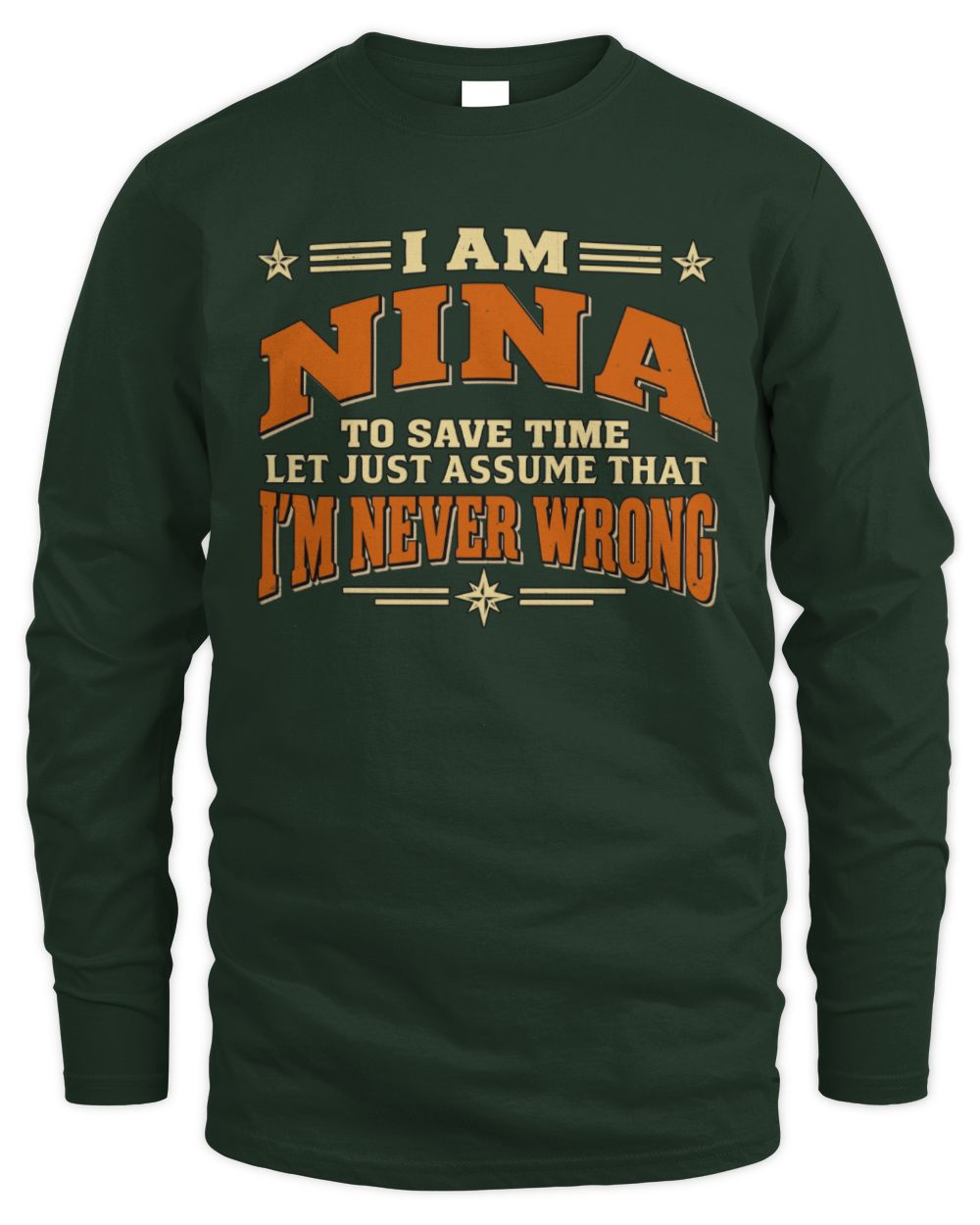 I'm Name Let's Just Assume I'm Never Wrong Retro Shirt NINA M1-64 / Men's Long Sleeved T-Shirt / forest green