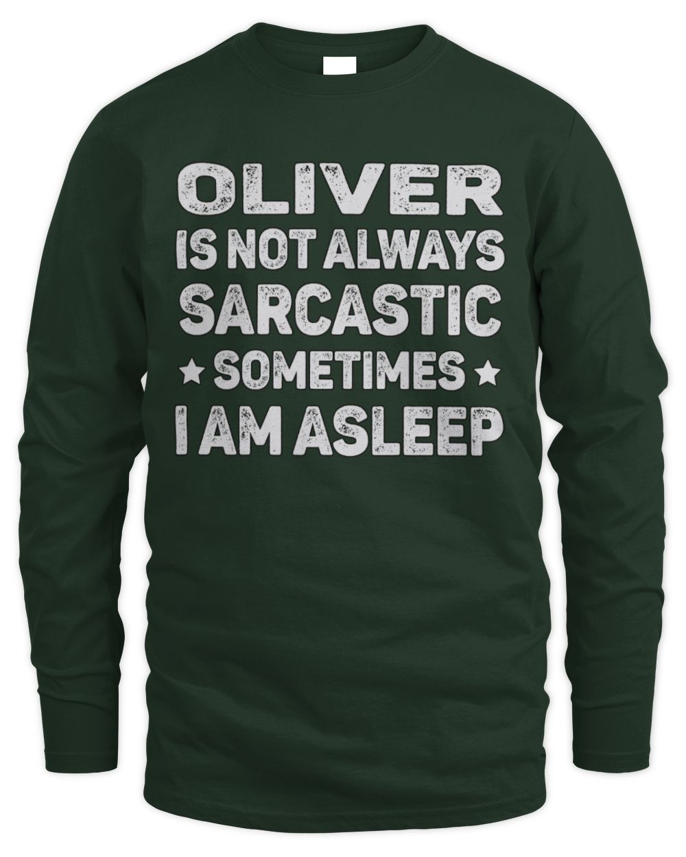 Your Name Is Not Always Sarcastic Funny T-Shirt OLIVER M1-62 / Men's Long Sleeved T-Shirt / forest green
