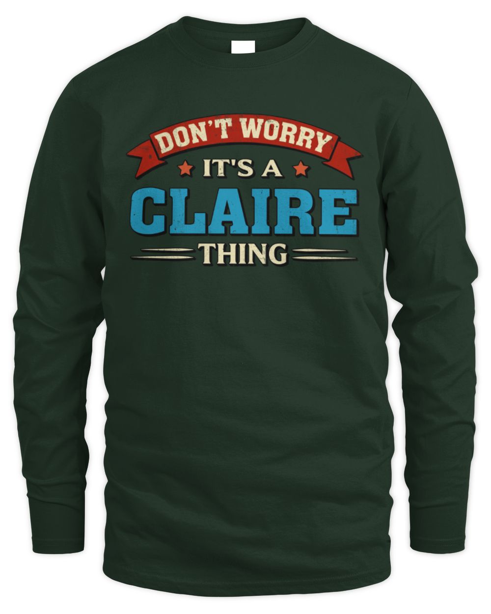 Don't Worry It's a Your Name Thing Funny Retro T-Shirt CLAIRE M1-57 / Men's Long Sleeved T-Shirt / forest green