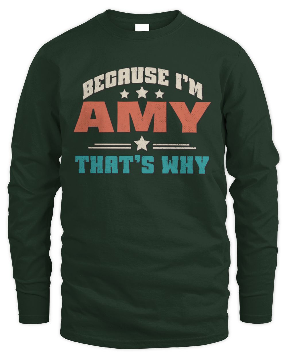 Because I'm Name That's Why Personalized Retro Shirt AMY-49 / Men's Long Sleeved T-Shirt / forest green
