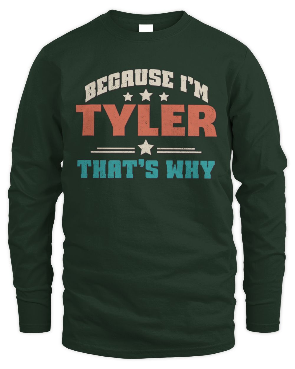 Because I'm Name That's Why Personalized Retro Shirt TYLER-49 / Men's Long Sleeved T-Shirt / forest green