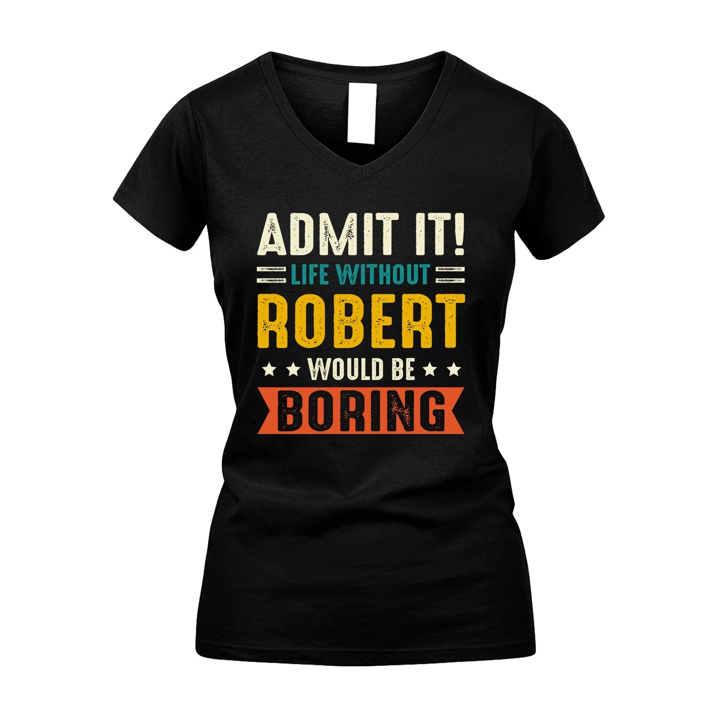 ROBERT 13K1-124–Personalized Funny Quote Apparel “Life Without NAME Would Be Boring”