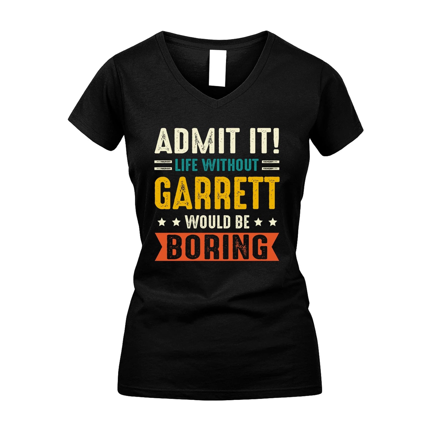 GARRETT 13K2-124–Personalized Funny Quote Apparel “Life Without NAME Would Be Boring”