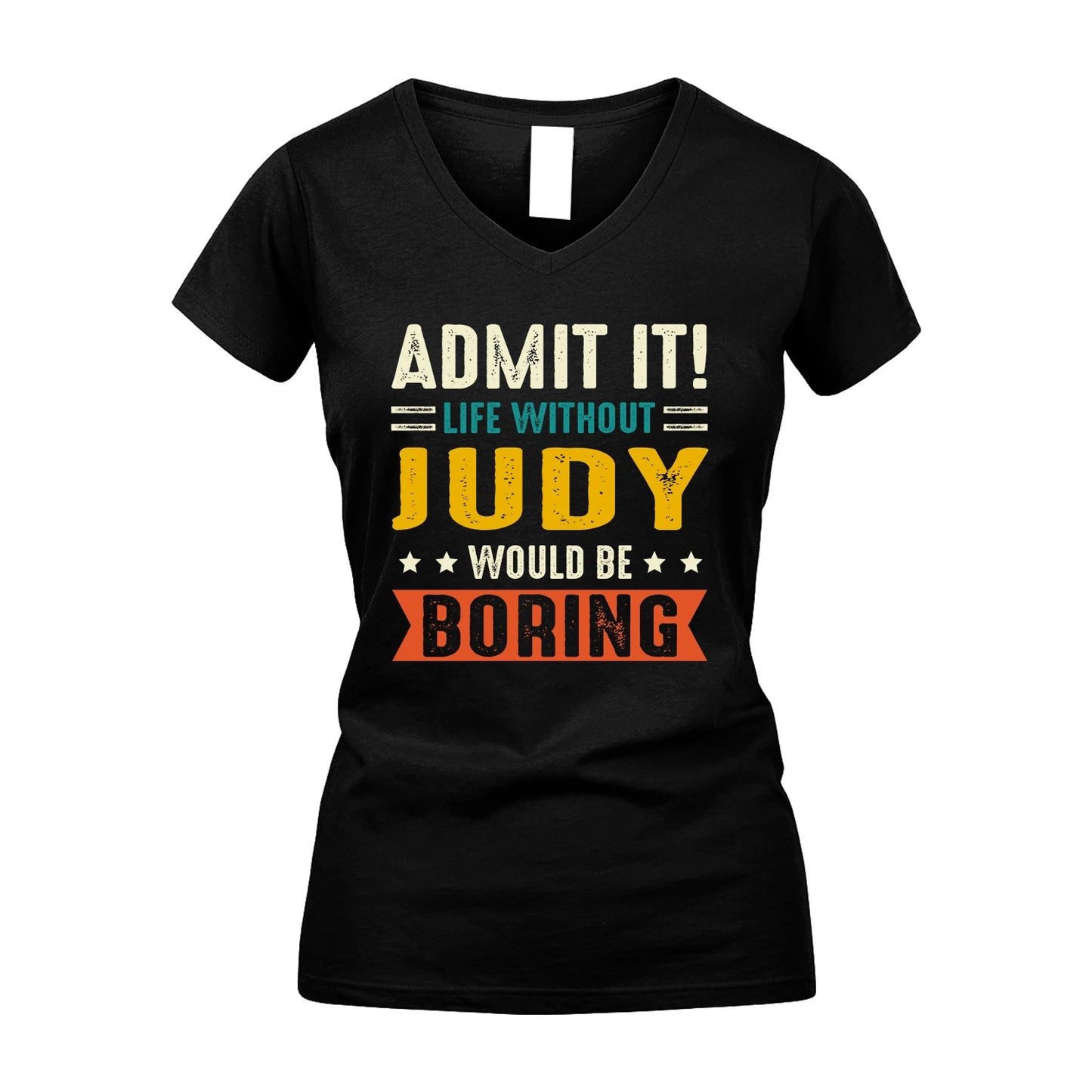 JUDY 13K1-124–Personalized Funny Quote Apparel “Life Without NAME Would Be Boring”
