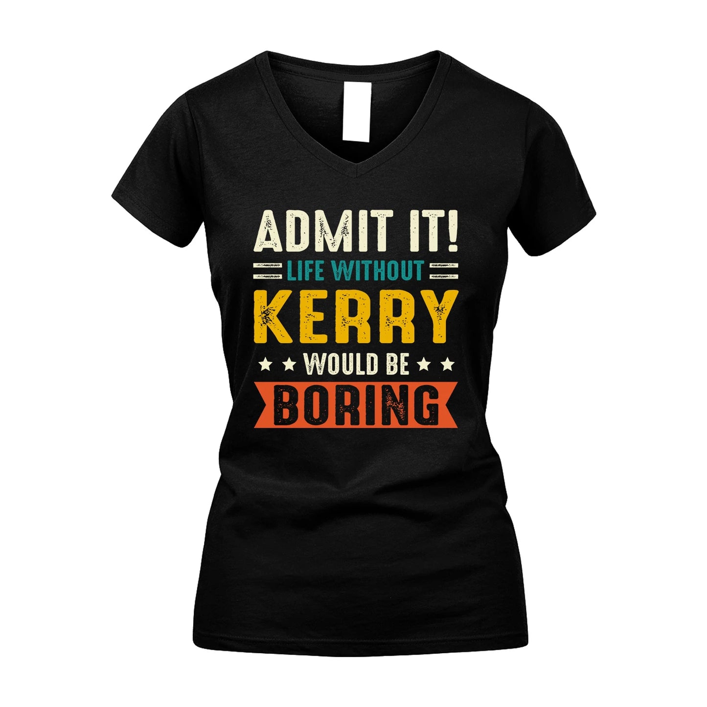 KERRY 13K2-124–Personalized Funny Quote Apparel “Life Without NAME Would Be Boring”