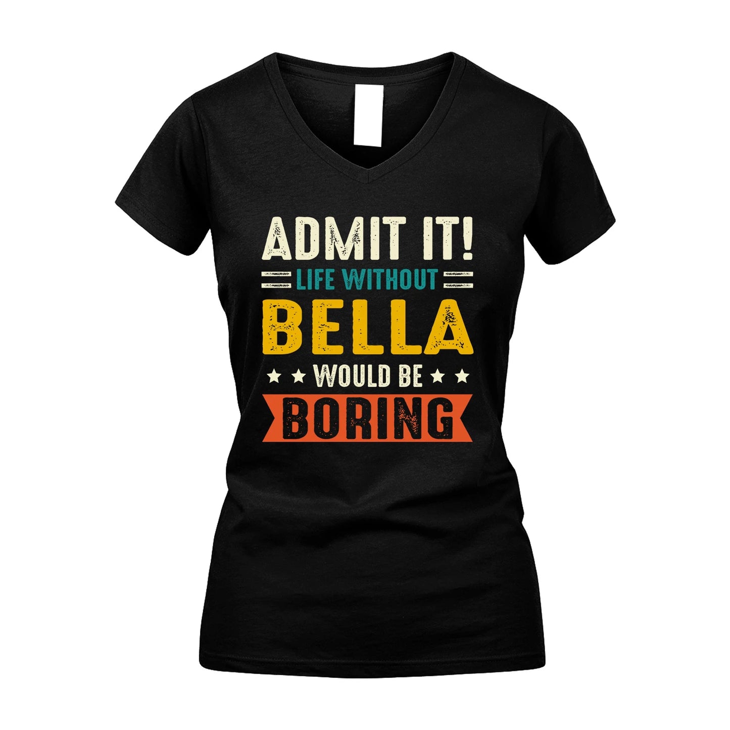 BELLA 13K2-124–Personalized Funny Quote Apparel “Life Without NAME Would Be Boring”