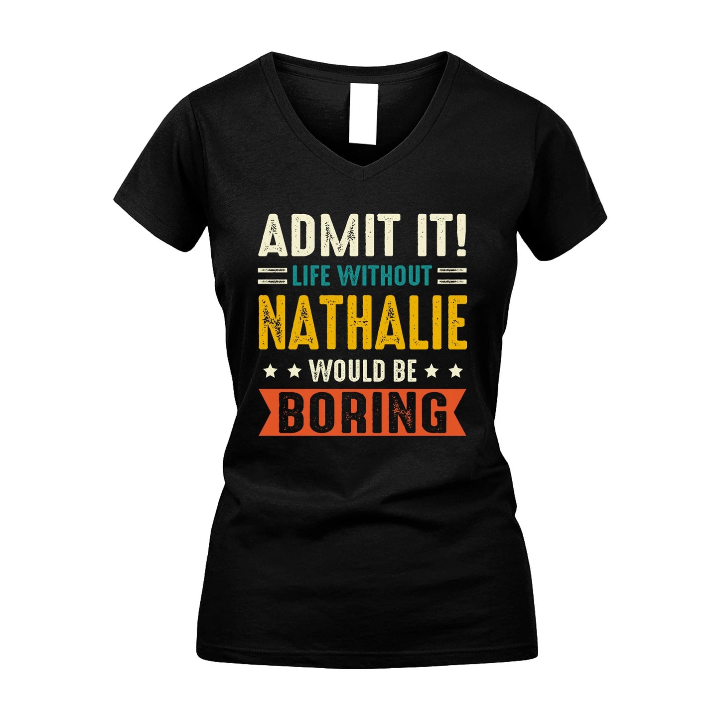 NATHALIE 13K2-124–Personalized Funny Quote Apparel “Life Without NAME Would Be Boring”