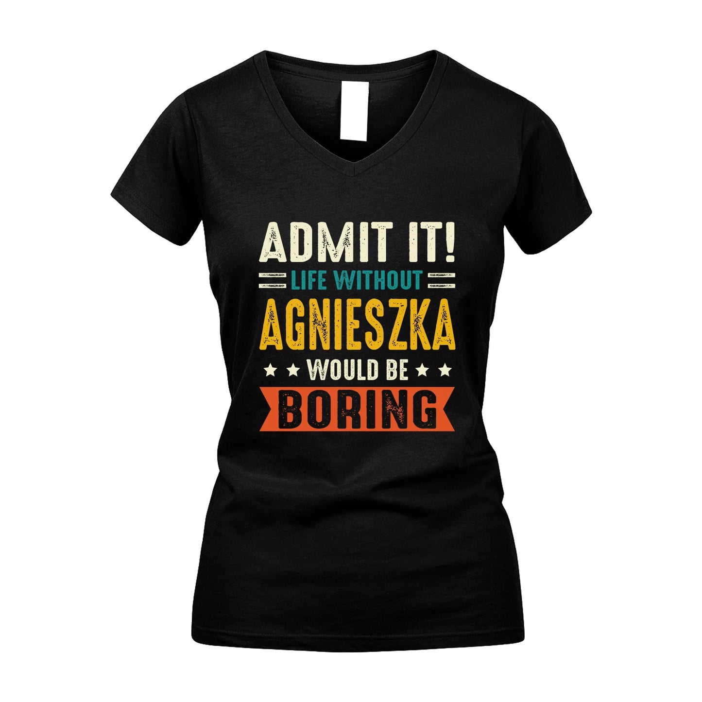 AGNIESZKA 13K3-124–Personalized Funny Quote Apparel “Life Without NAME Would Be Boring”