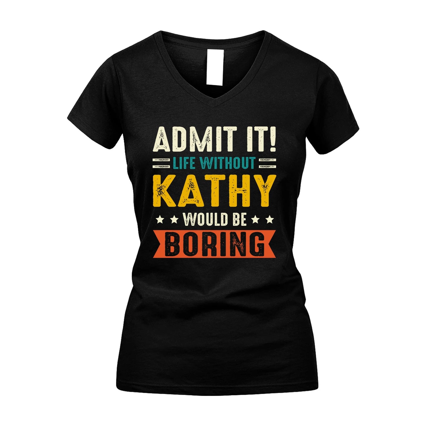 KATHY 13K1-124–Personalized Funny Quote Apparel “Life Without NAME Would Be Boring”